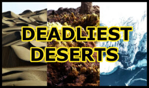 The Deadliest Deserts on the Planet